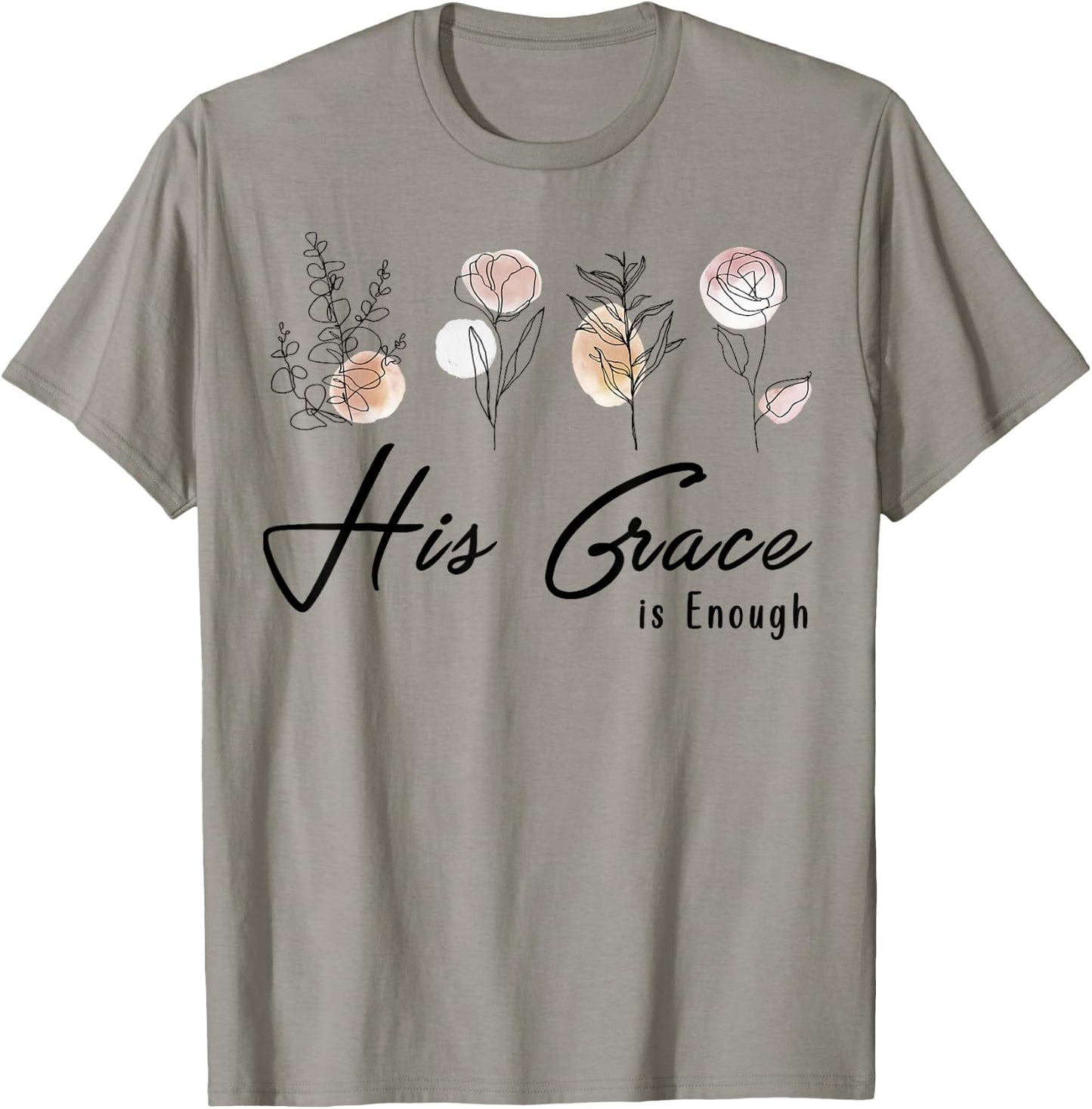 His Grace Is Enough Floral Spiritual Faith Jesus Christian T-Shirt - T-Shirt | Sand