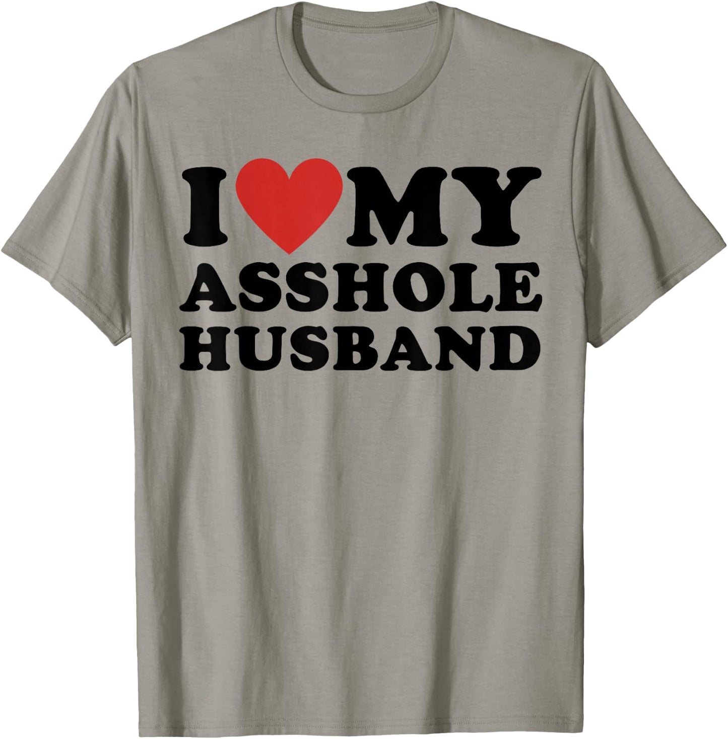 I Love My Asshole Husband Funny Sarcastic for Wife T-Shirt - T-Shirt | Sand