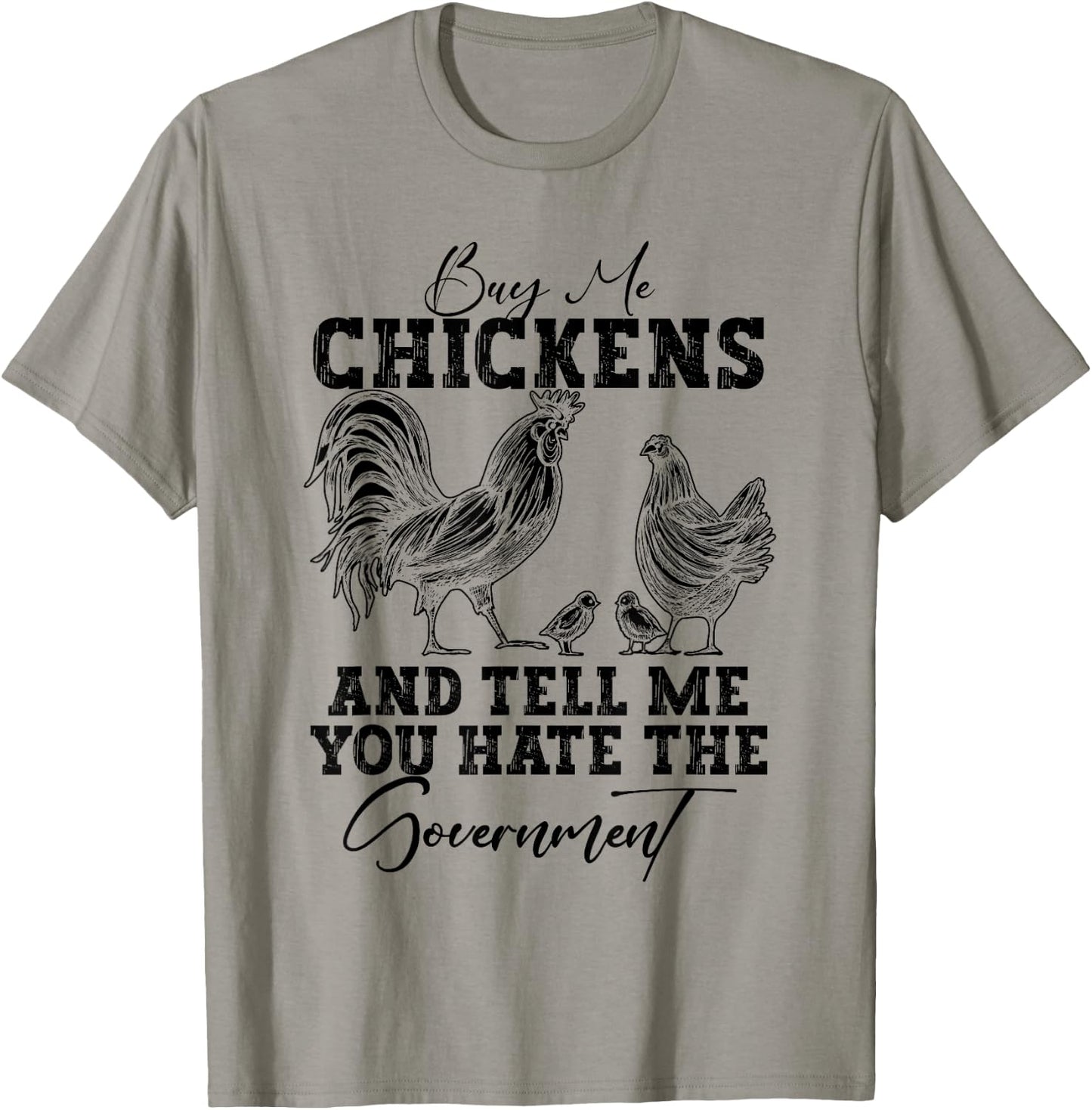 Buy Me Chickens And Tell Me You Hate The Government T-Shirt - T-Shirt | Sand
