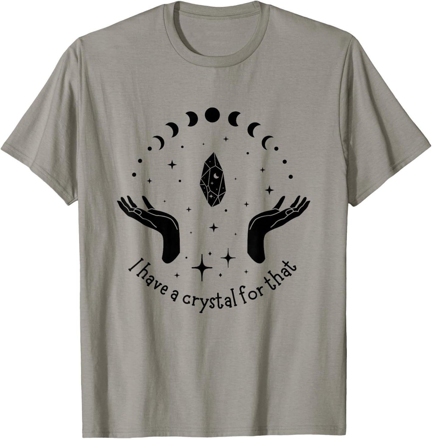 I Have A Crystal For That Spiritual Moon Phases Gift T-Shirt - T-Shirt | Sand