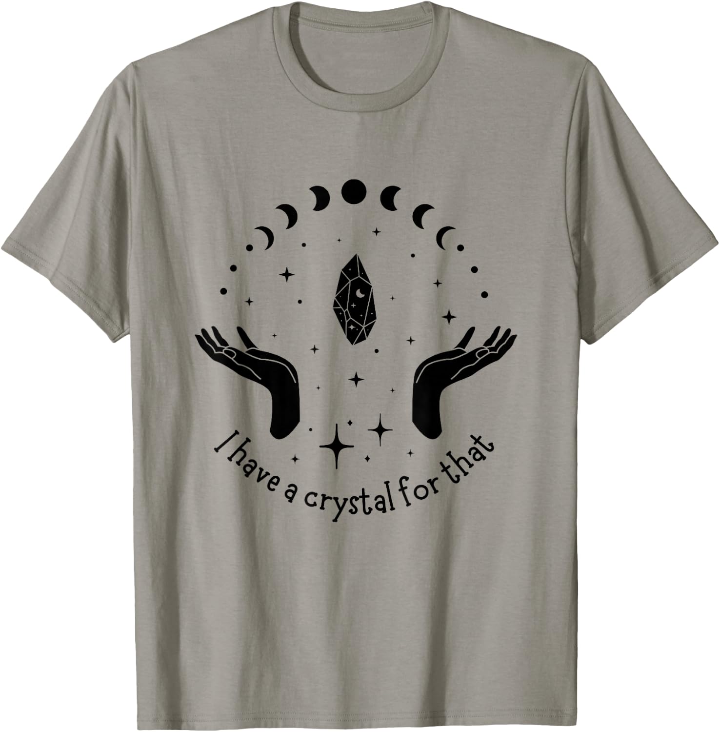 I Have A Crystal For That Spiritual Moon Phases Gift T-Shirt - T-Shirt | Sand