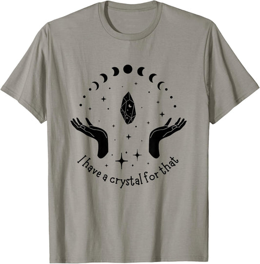 I Have A Crystal For That Spiritual Moon Phases Gift T-Shirt - T-Shirt | Sand