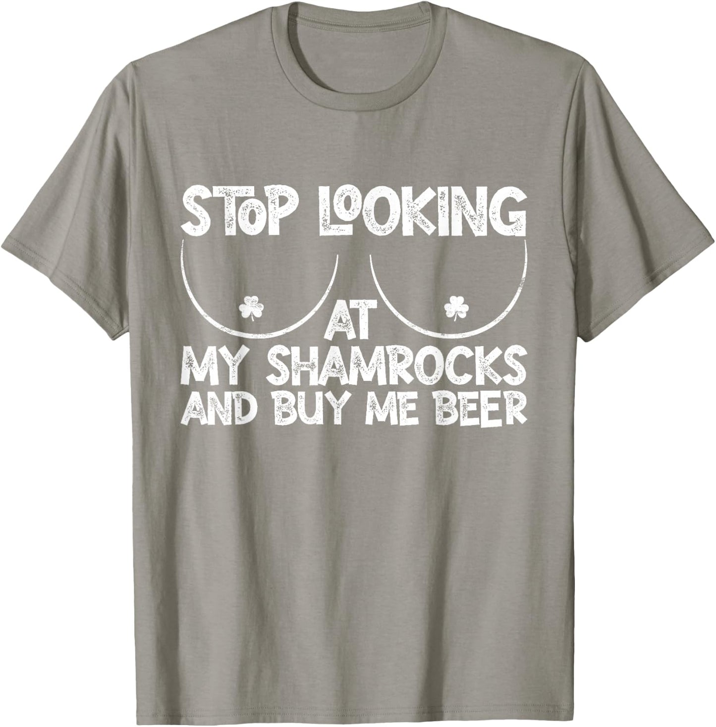 Stop Looking at My Shamrocks Buy Me Beer St Patrick's Day T-Shirt - T-Shirt | Sand