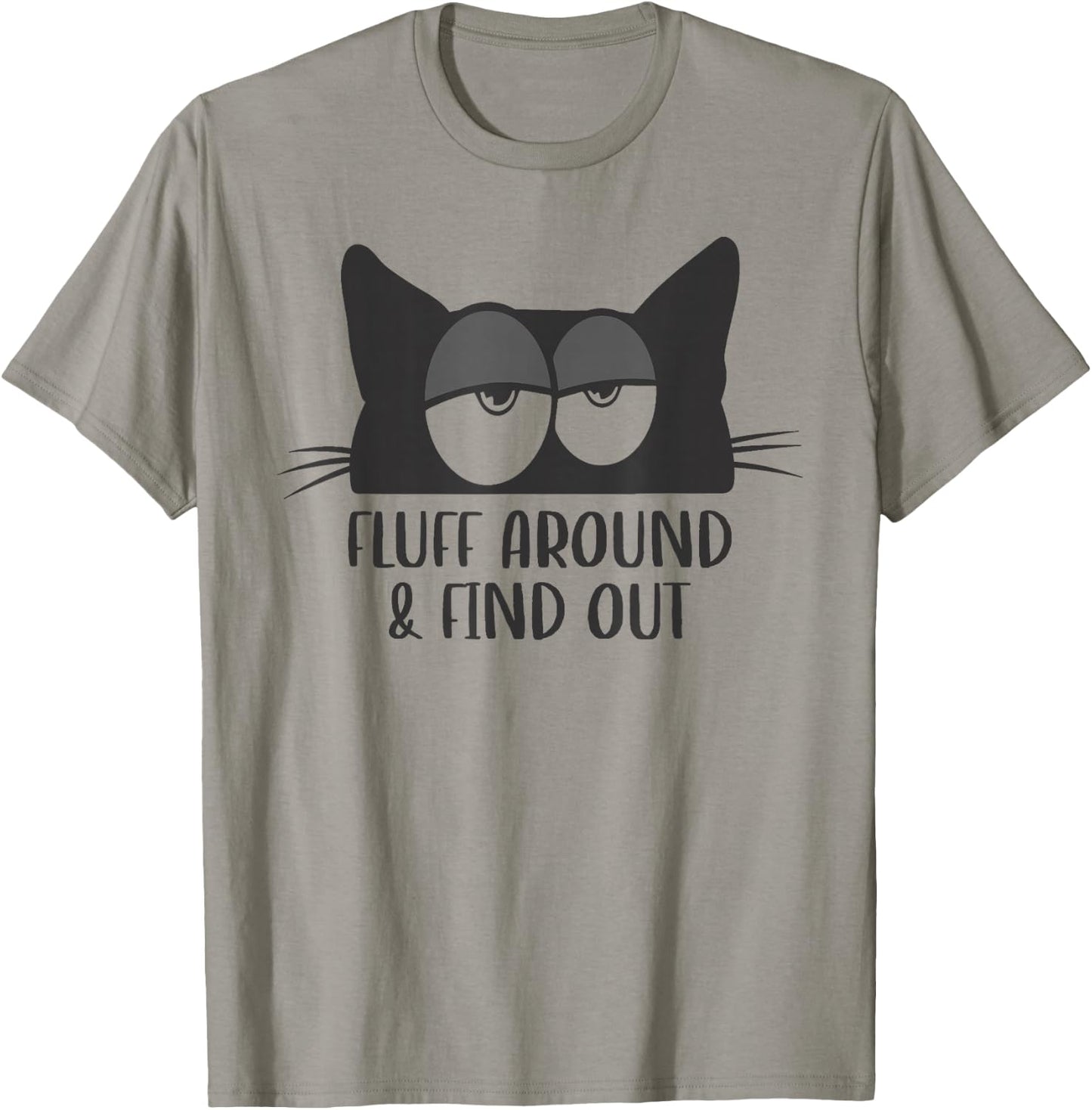 Fluff Around And Find Out Funny Cat Meme Humor T-Shirt - T-Shirt | Sand