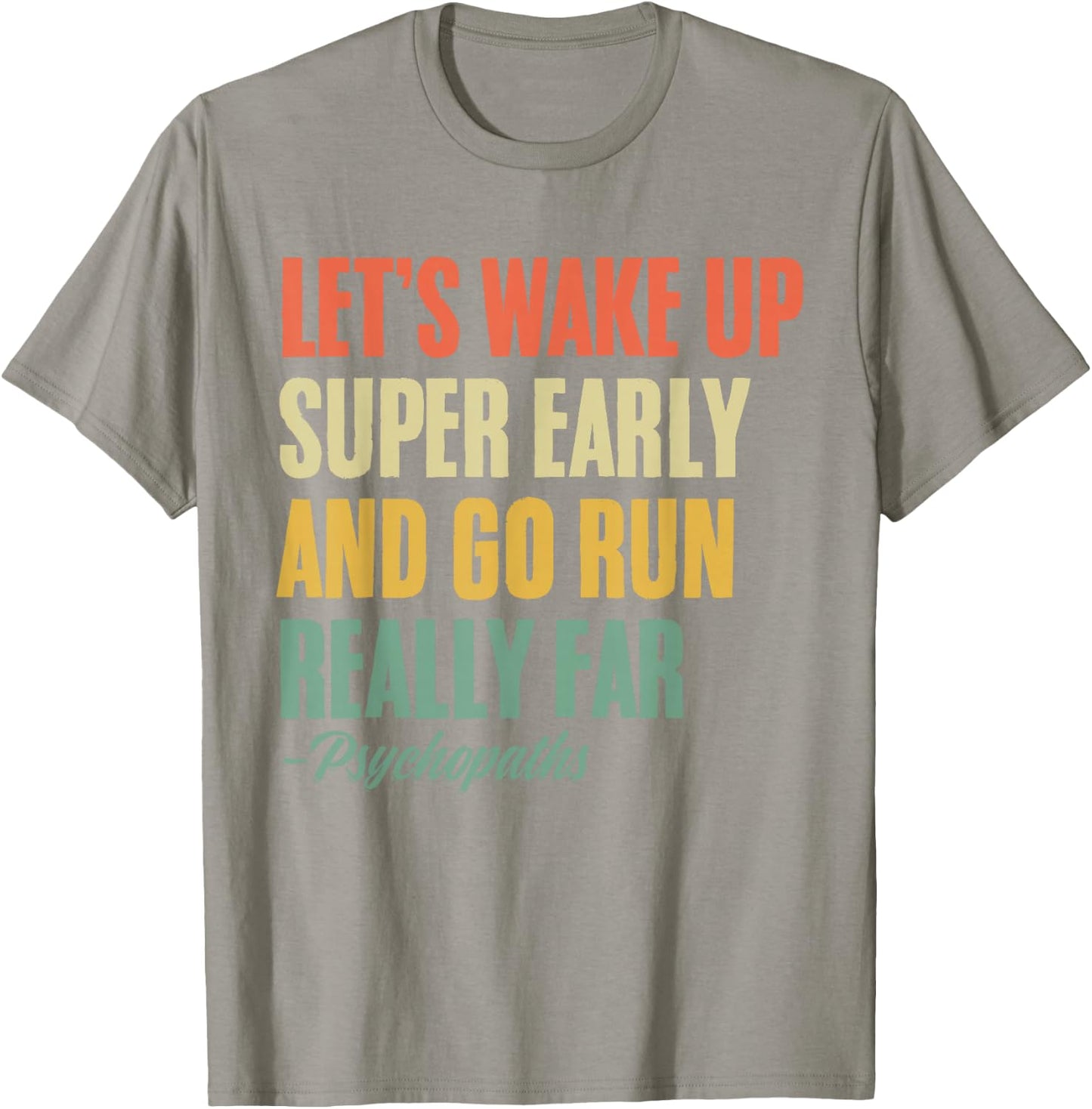 Let's Wake Up Super Early And Go Run Really Far Runner T-Shirt - T-Shirt | Sand