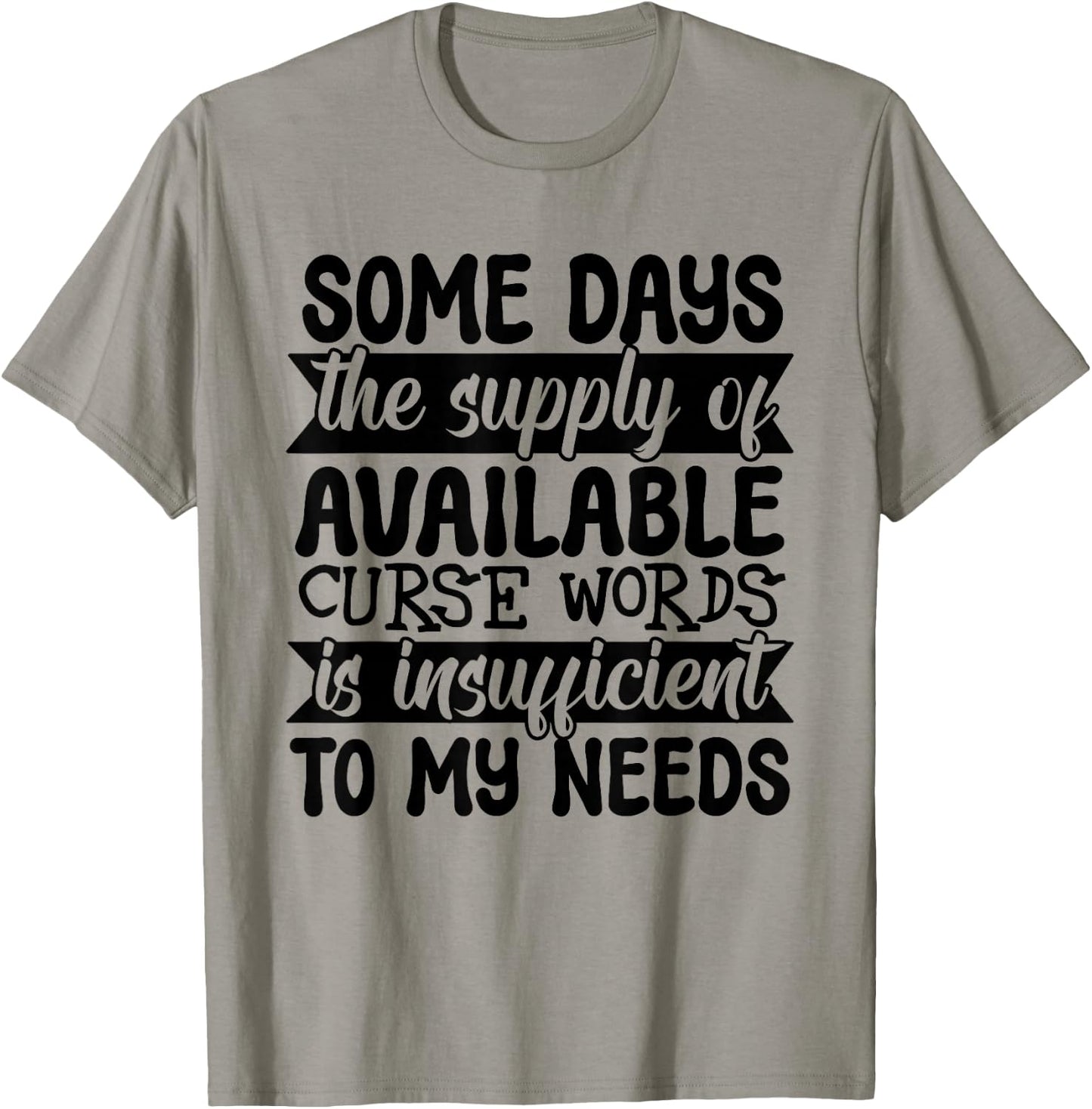 Funny Some Day The Supply of Curse Words Is Insufficient T-Shirt - T-Shirt | Sand