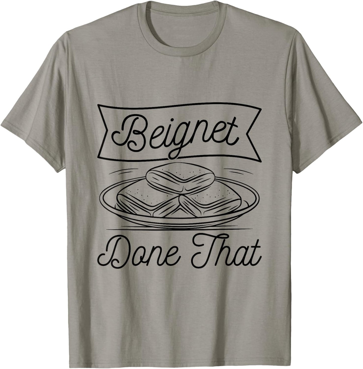 Beignet - Done That Pun for a Beignet Baker T-Shirt - T-Shirt | Sand