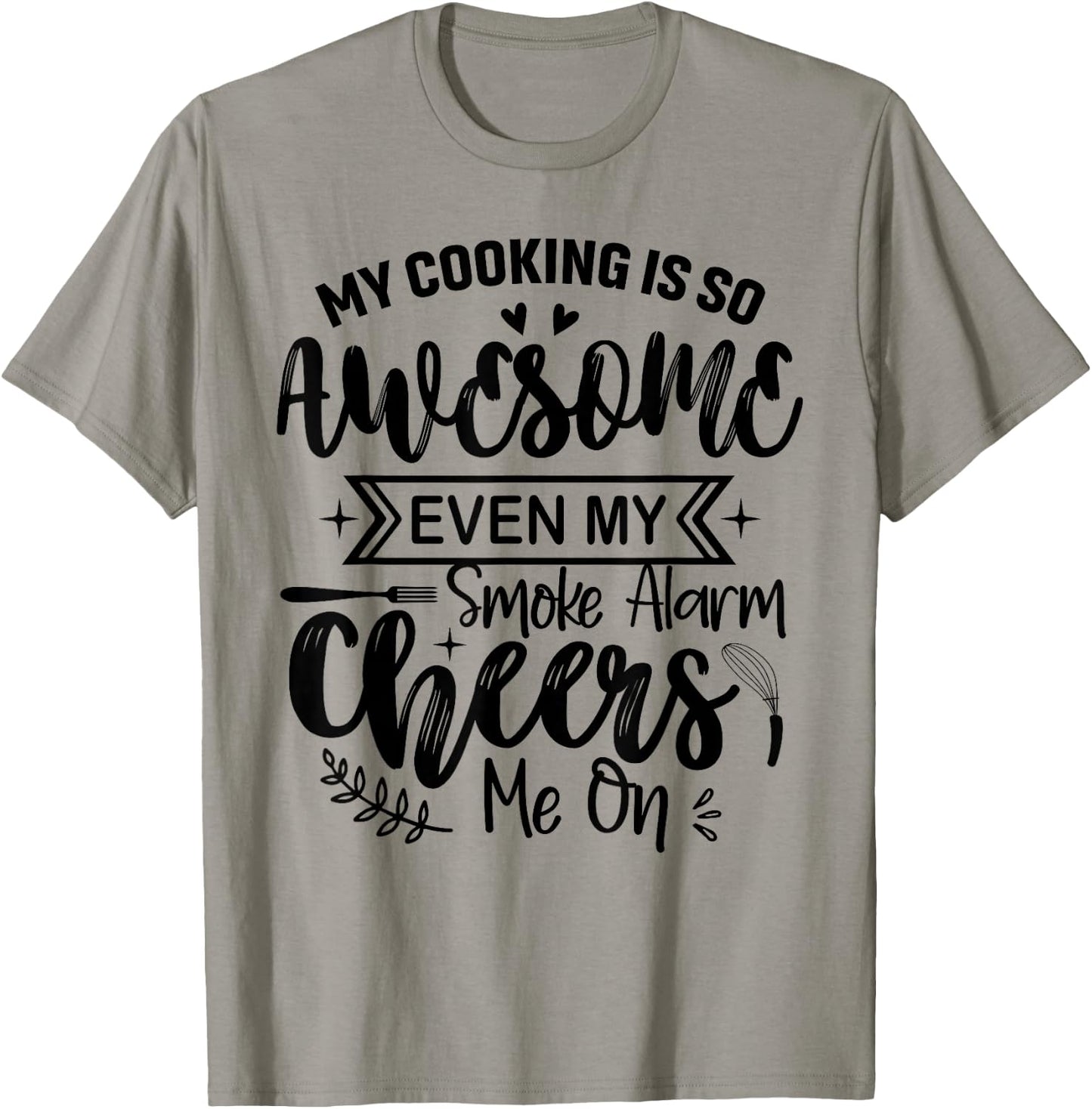 My Cooking Is So Fabulous Even The Smoke Alarms Cheer Me On T-Shirt - T-Shirt | Sand