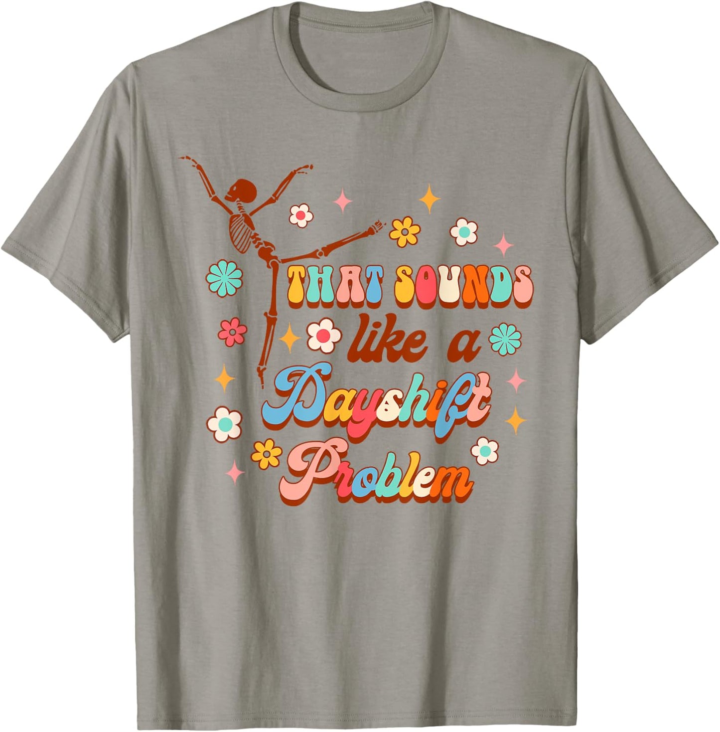 Funny Nurse Nursing That Sounds Like A Dayshift Problem T-Shirt - T-Shirt | Sand