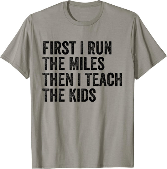 First I Run The Miles Then I Teach The Kids Running Teacher T-Shirt - T-Shirt | Sand