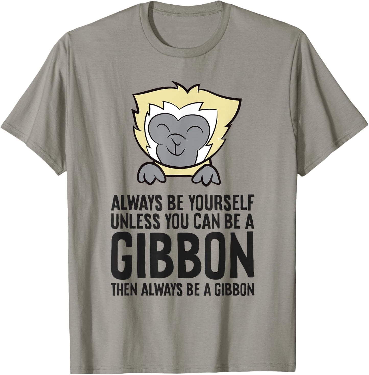 Always Be Yourself Unless You Can Be A Gibbon T-Shirt - T-Shirt | Sand
