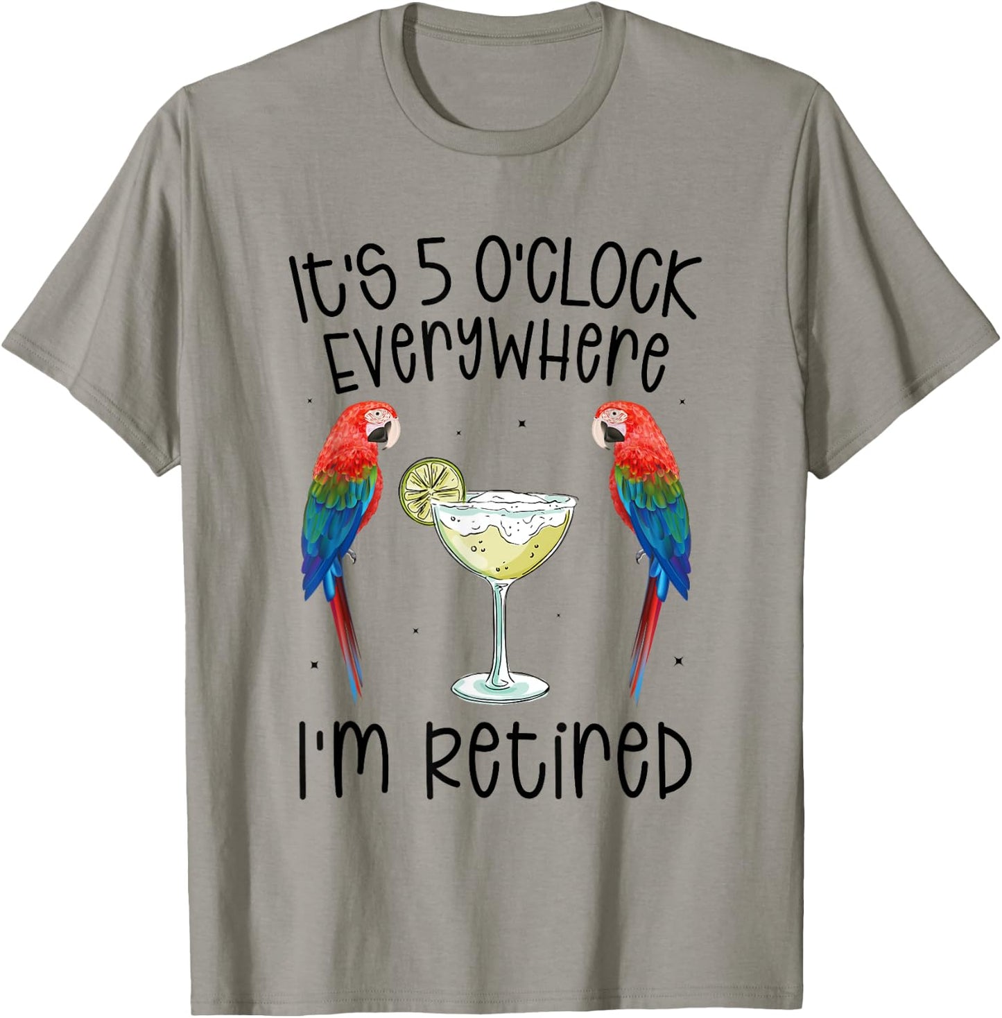 It's 5 O'Clock Everywhere Retired Retirement summer parrots T-Shirt - T-Shirt | Sand
