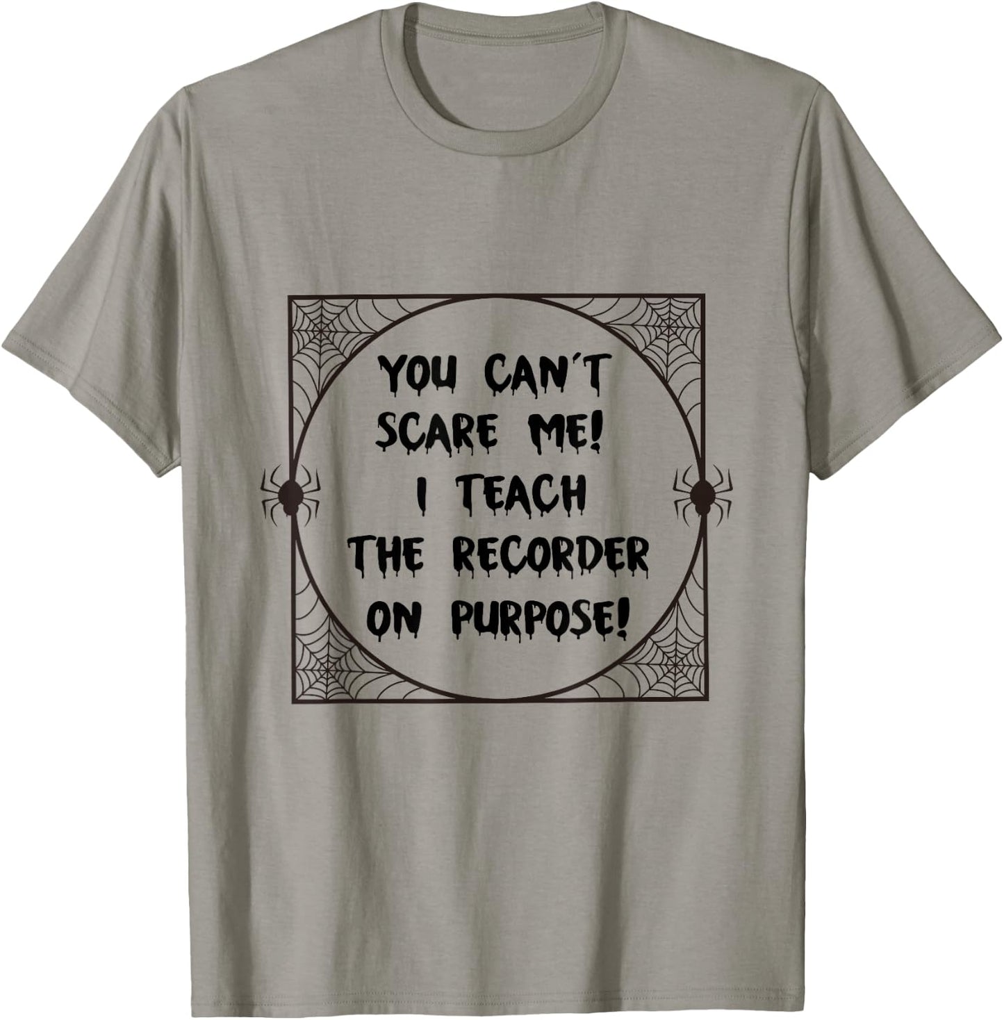 You Can't Scare Me! I Teach The Recorder On Purpose - Funny T-Shirt - T-Shirt | Sand