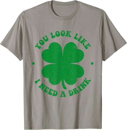 You look like i need a drink shamrock irish st patricks day T-Shirt - T-Shirt | Sand