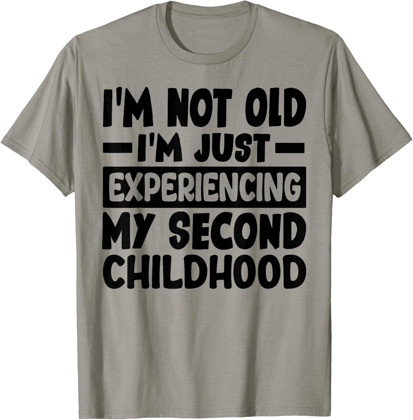 I'm Not Old I'm Just Experiencing My Second Childhood T-Shirt - T-Shirt | Sand