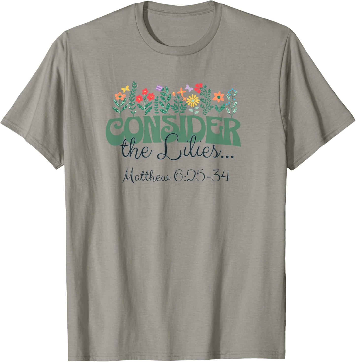 Consider the Lilies . . . Matthew 6:25-34 T-Shirt - T-Shirt | Sand