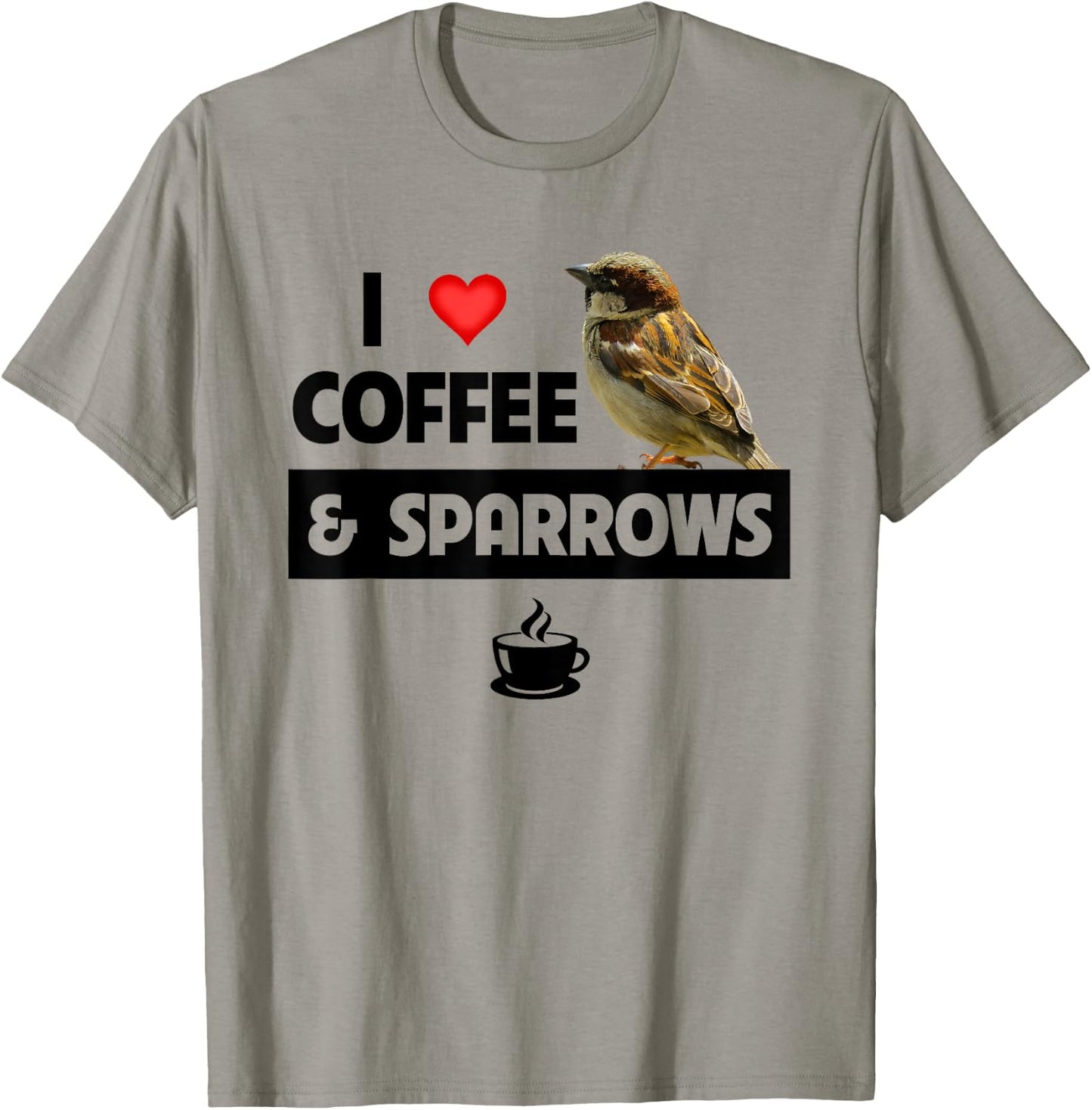 I Love Coffee and Sparrows House Bird Watching Ornithology T-Shirt - T-Shirt | Sand