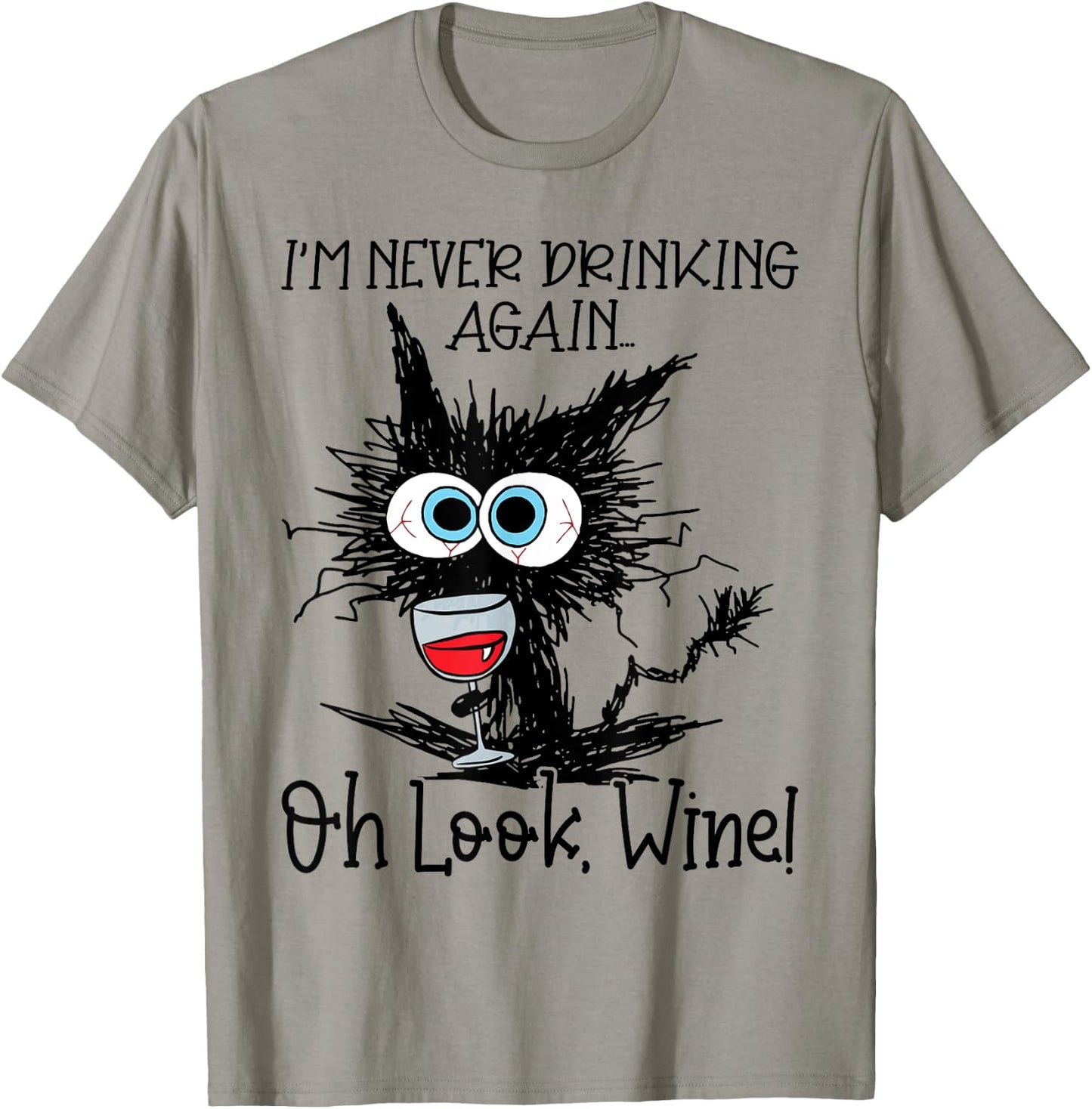 I'm Never Drinking Again Oh Look Wine Funny Cat T-Shirt - T-Shirt | Sand