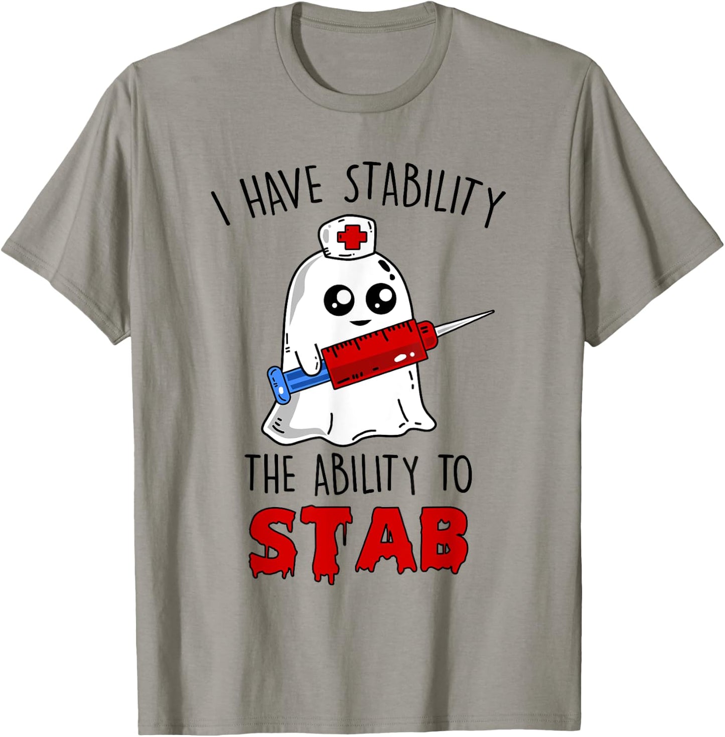 I Have Stability The Ability To Stab Ghost Nurse Halloween T-Shirt - T-Shirt | Sand