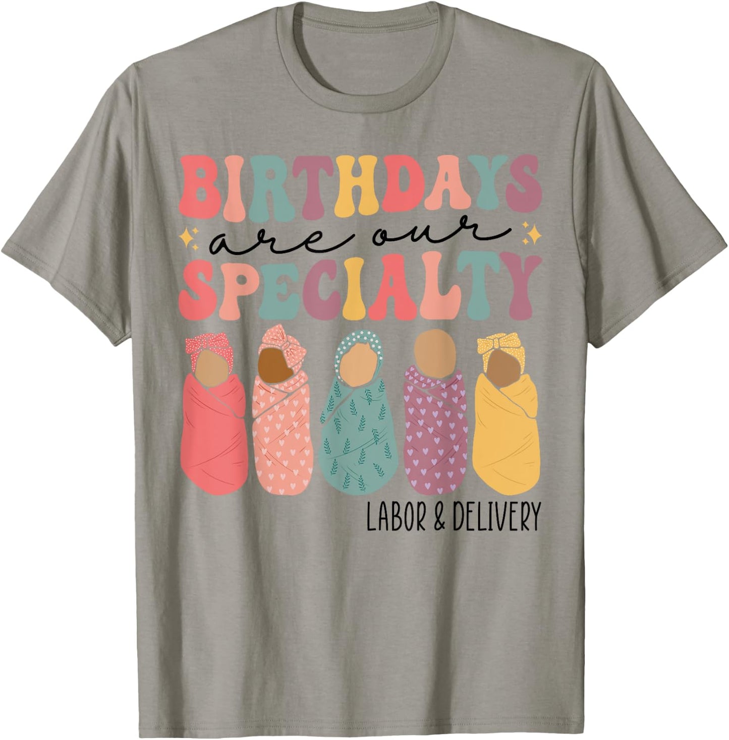 Birthdays are our specialty Funny Labor and Delivery Nurse T-Shirt - T-Shirt | Sand