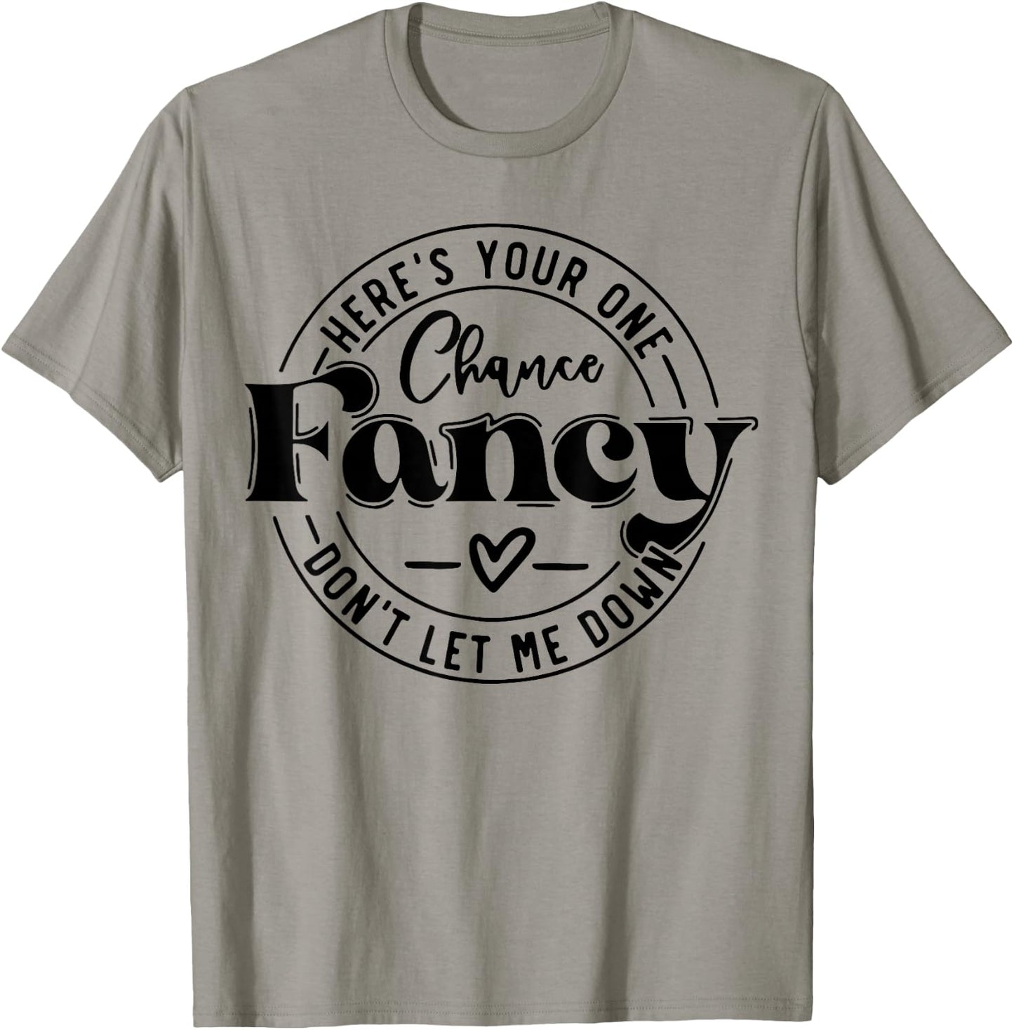 Here's Your One Chance Fancy Don't Let Me Down T-Shirt - T-Shirt | Sand