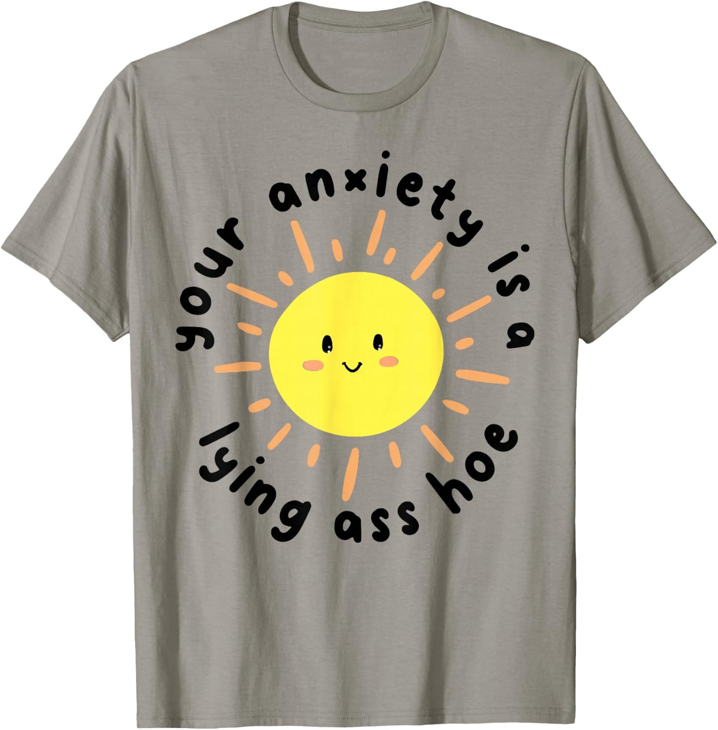 Your anxiety is a lying ass hoe T-Shirt - T-Shirt | Sand