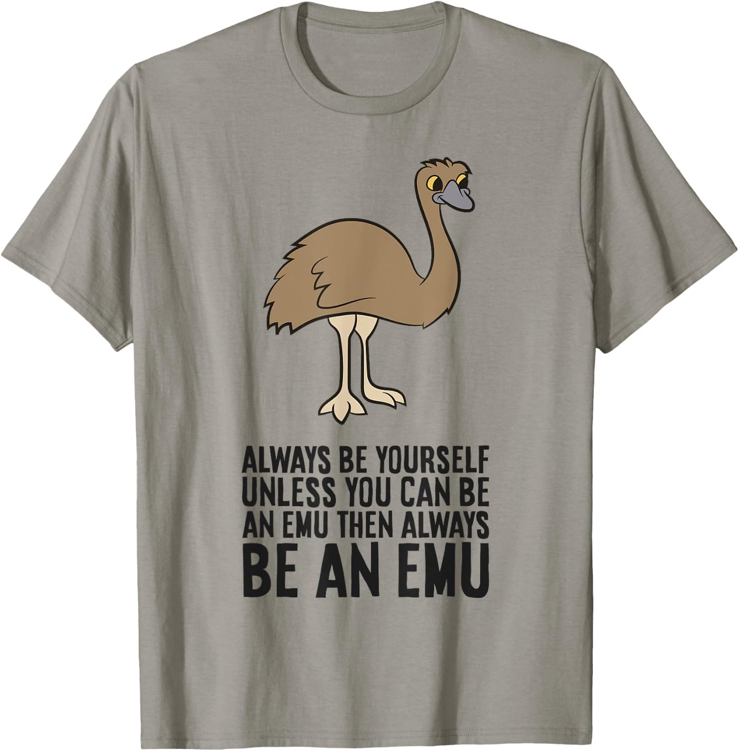 Always Be Yourself Unless You Can Be An Emu T-Shirt - T-Shirt | Sand
