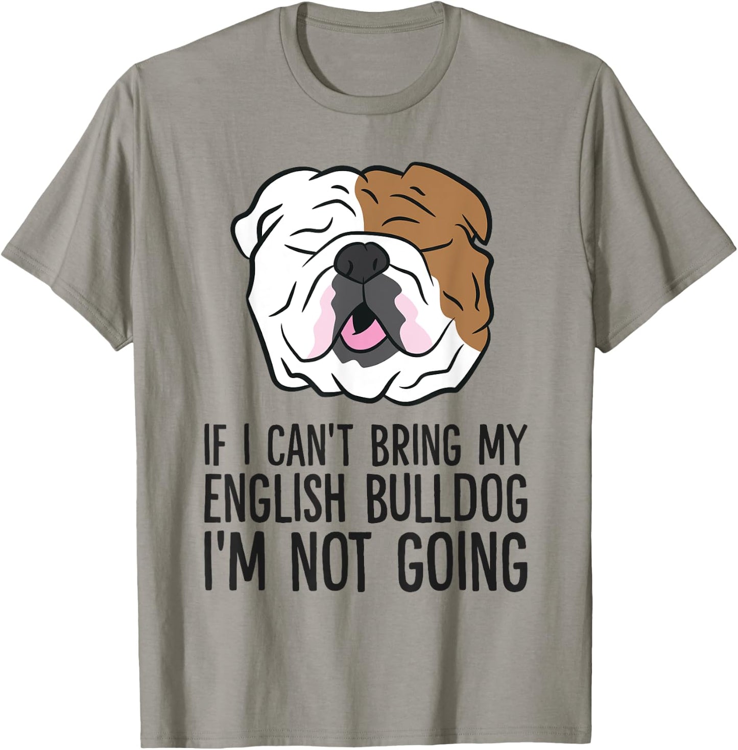 If I Can't Bring My English Bulldog I'm Not Going Men Women Kids T-Shirt - T-Shirt | Sand