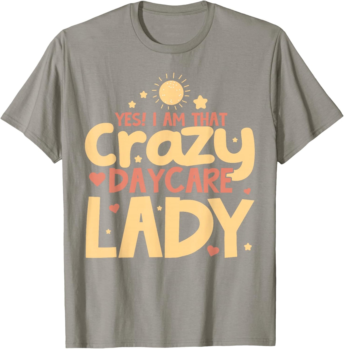 Childcare Yes! I Am That Crazy Daycare Lady Daycare Teacher T-Shirt - T-Shirt | Sand
