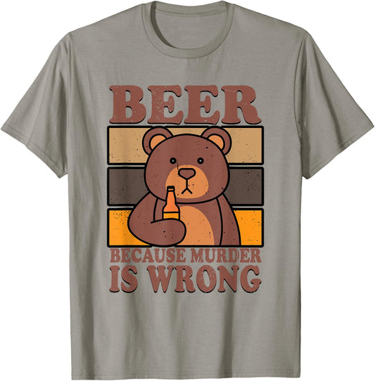 Bear Beer Lover Beer Drinking Beer Because Murder Is Wrong T-Shirt - T-Shirt | Sand