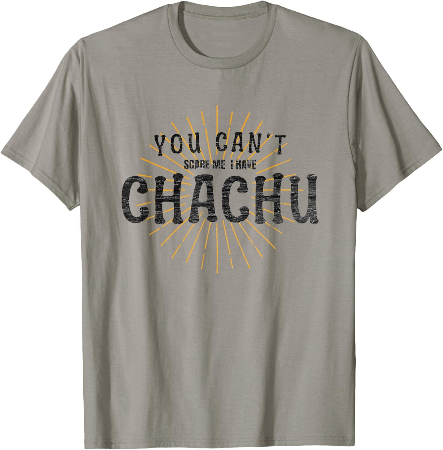 Chachu You Can't Scare Me I Have Chachu Funny Mom Dad Joke T-Shirt - T-Shirt | Sand