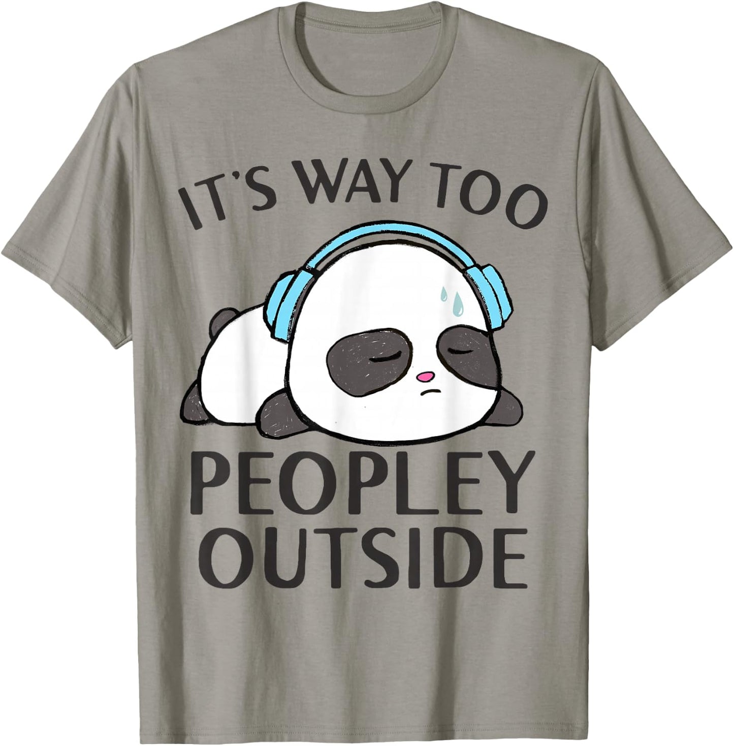 It's Way Too Peopley Outside Cute Kawaii Introvert Panda T-Shirt - T-Shirt | Sand