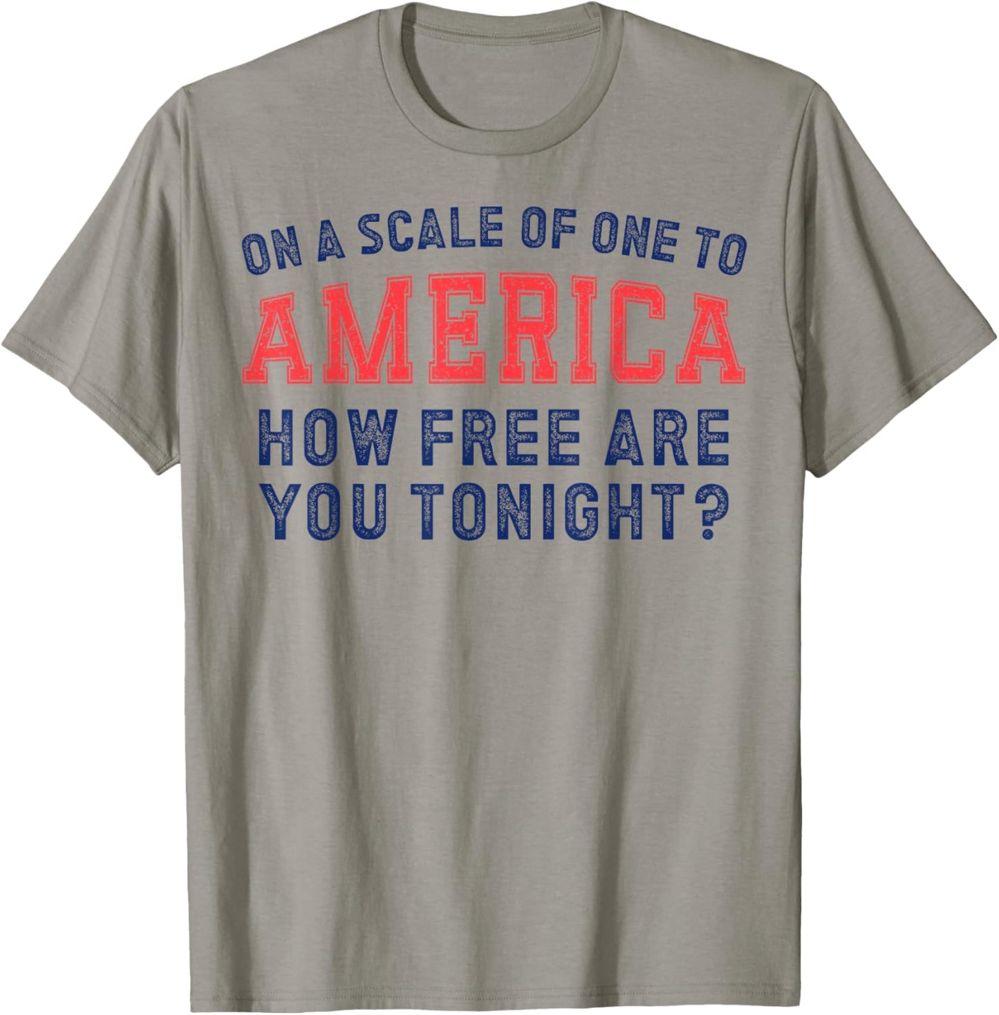 On a Scale of One To America How Free Are You Tonight T-Shirt - T-Shirt | Sand