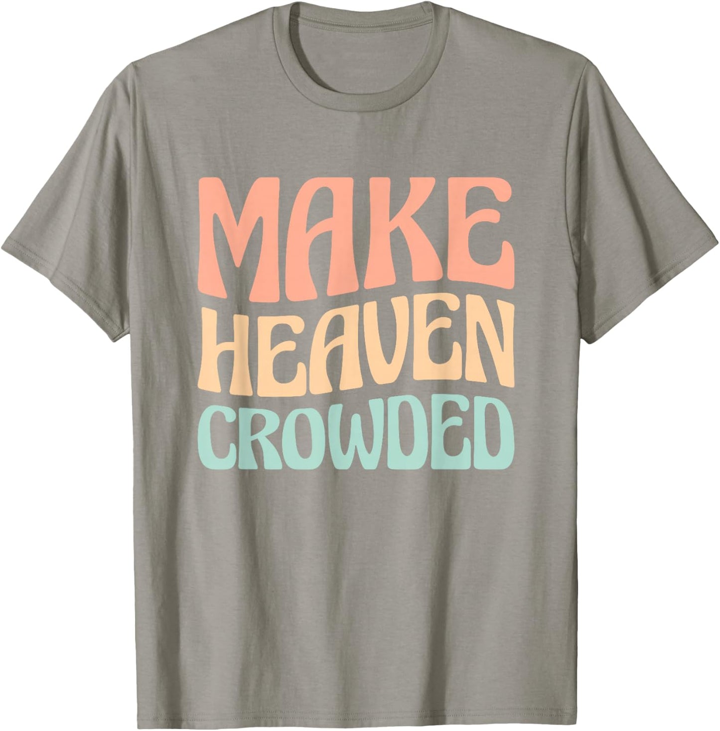 Make Heaven Crowded T-Shirt - T-Shirt | Sand