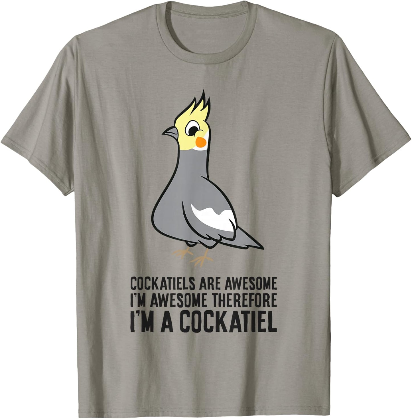 Cockatiels Are Awesome I'm Awesome Therefore I'm a Cockatiel T-Shirt - T-Shirt | Sand