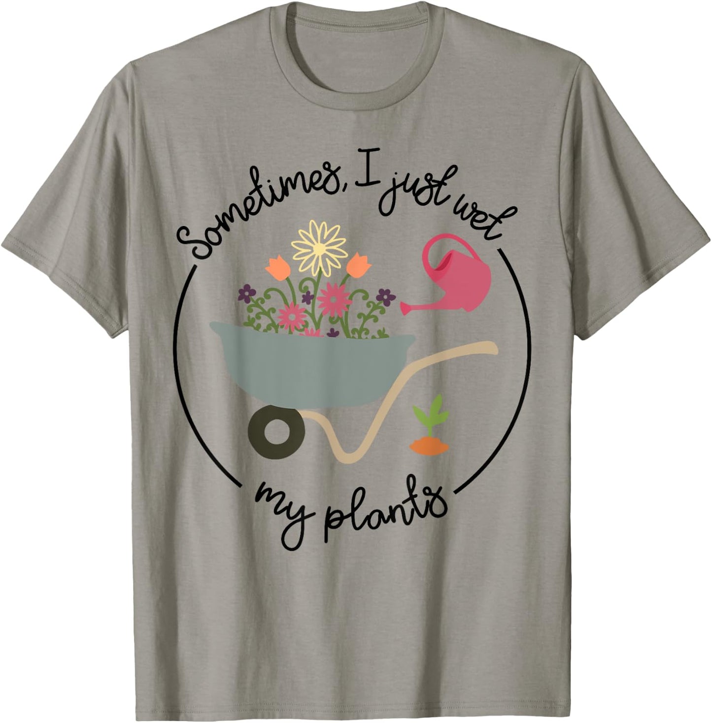 Funny Gardening Sometimes I Just Wet My Plants Women Garden T-Shirt - T-Shirt | Sand