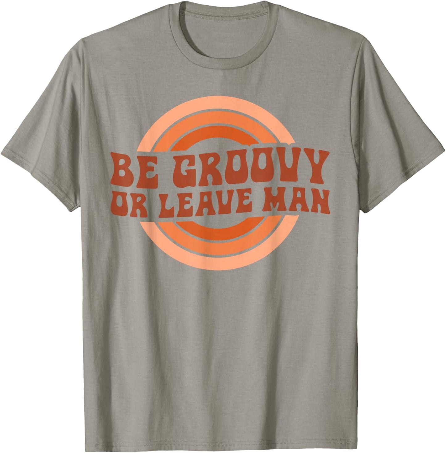 Be Groovy Or Leave Man Hippie Men Women Retro 70s Rainbow T-Shirt - T-Shirt | Sand