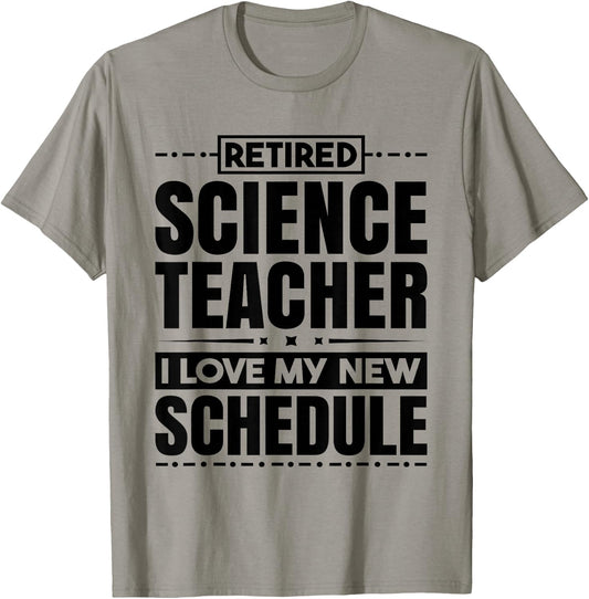 Retired Science Teacher I Love My New Schedule Men Women T-Shirt - T-Shirt | Sand