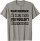 Proud Texas Hometown Whataburger It's Texas Thing You Wouldn't Understand T-Shirt - T-Shirt | Sand