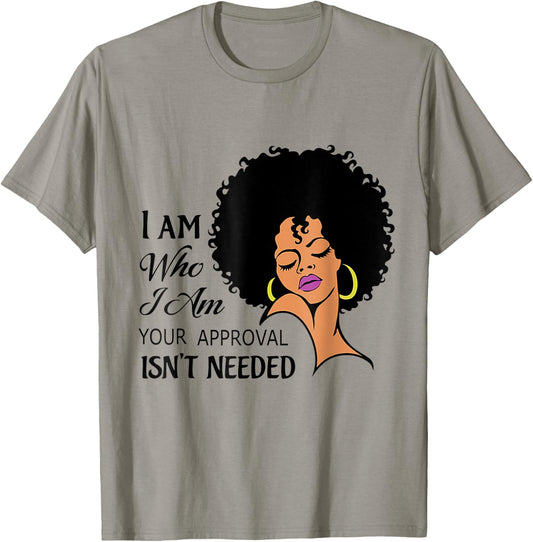 Black Queen Lady I Am Who I Am Your Approval Isn't Needed T-Shirt - T-Shirt | Sand