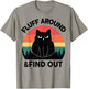 Funny Cat-Shirt Fluff Around Find Out Men Women Black Cat T-Shirt - T-Shirt | Sand