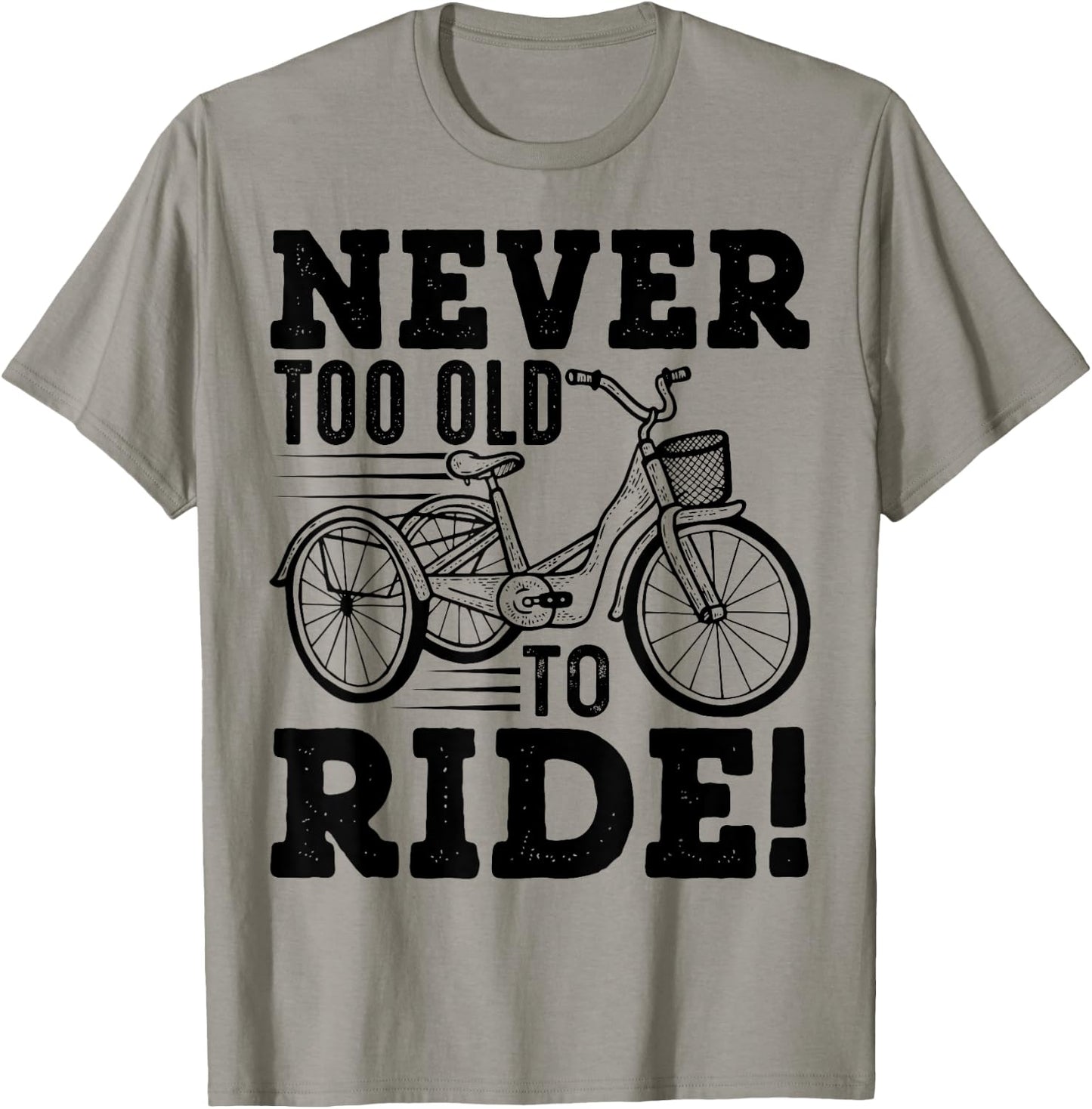 Adult Tricycle Never Too Old To Ride Bike Funny Gift T-Shirt - T-Shirt | Sand