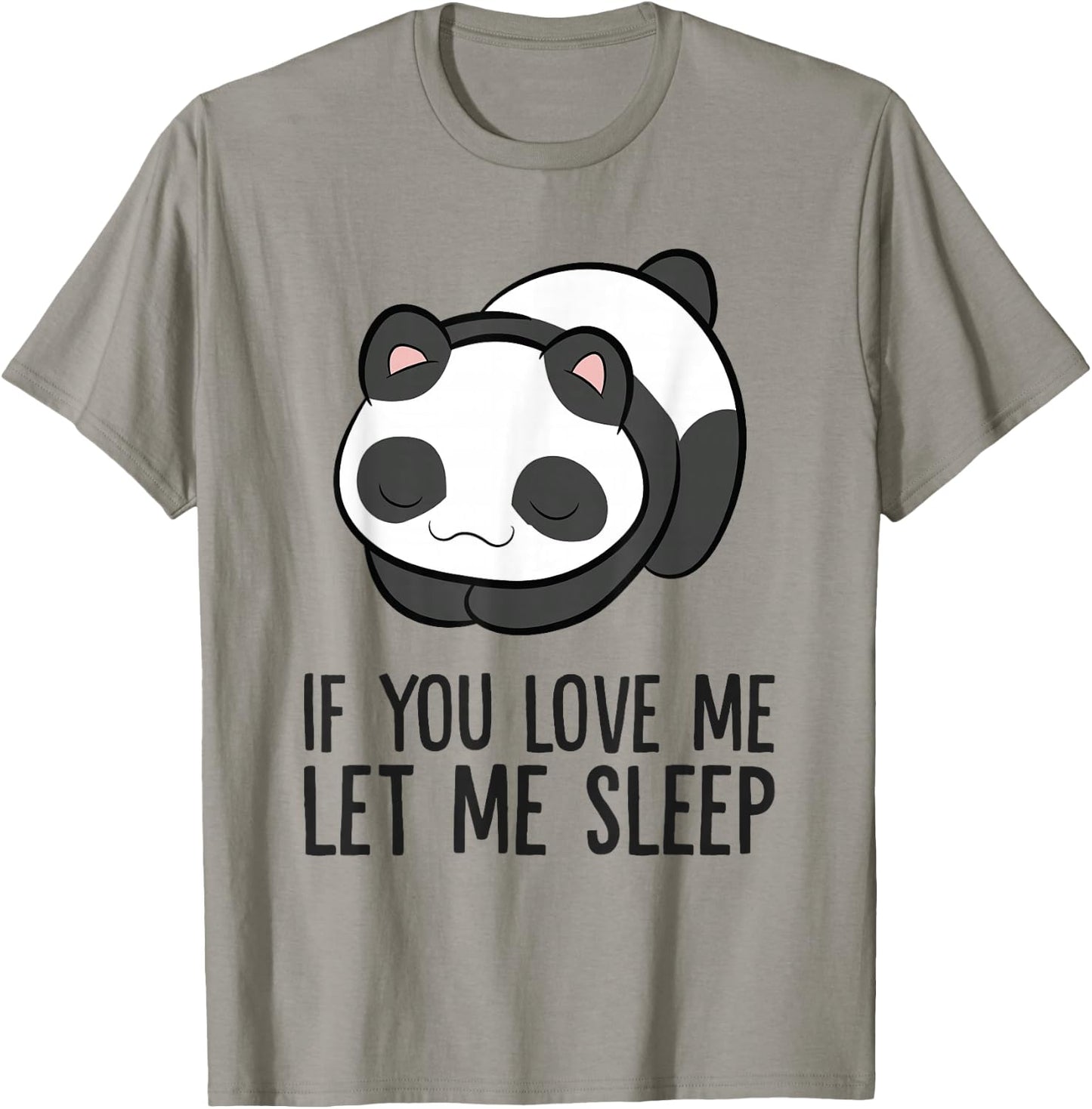 Panda Sleeping If You Love Me Let Me Sleep Panda Pajama T-Shirt - T-Shirt | Sand