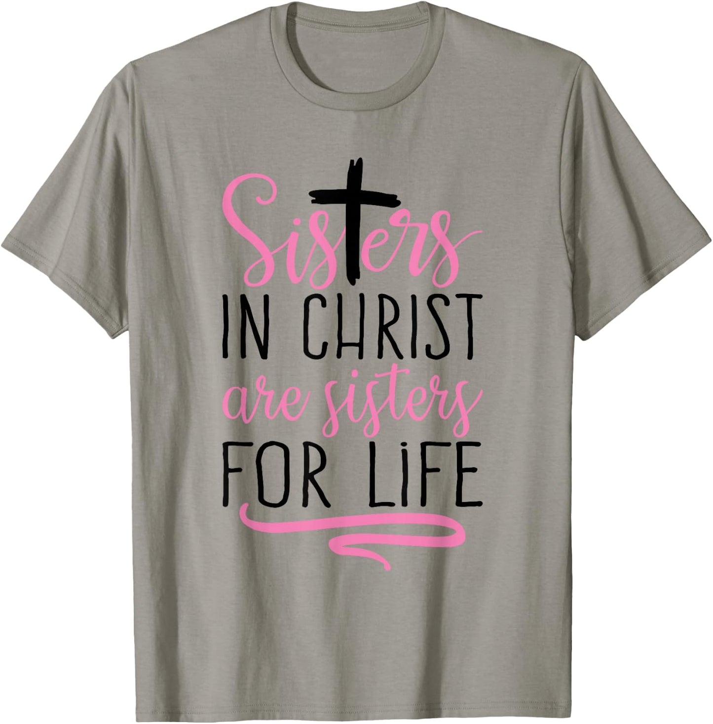 Sisters in Christ are Sisters for Life Holy Christian Faith T-Shirt - T-Shirt | Sand
