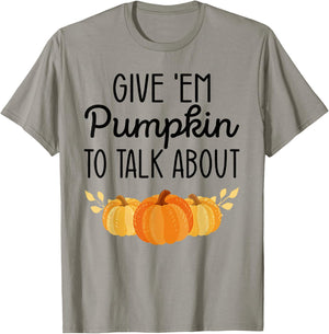 Give'Em Pumpkin To Talk About T-Shirt - T-Shirt | Sand
