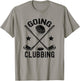 Going Clubbing Funny Men Women Golfer Golf Player Golfing T-Shirt - T-Shirt | Sand