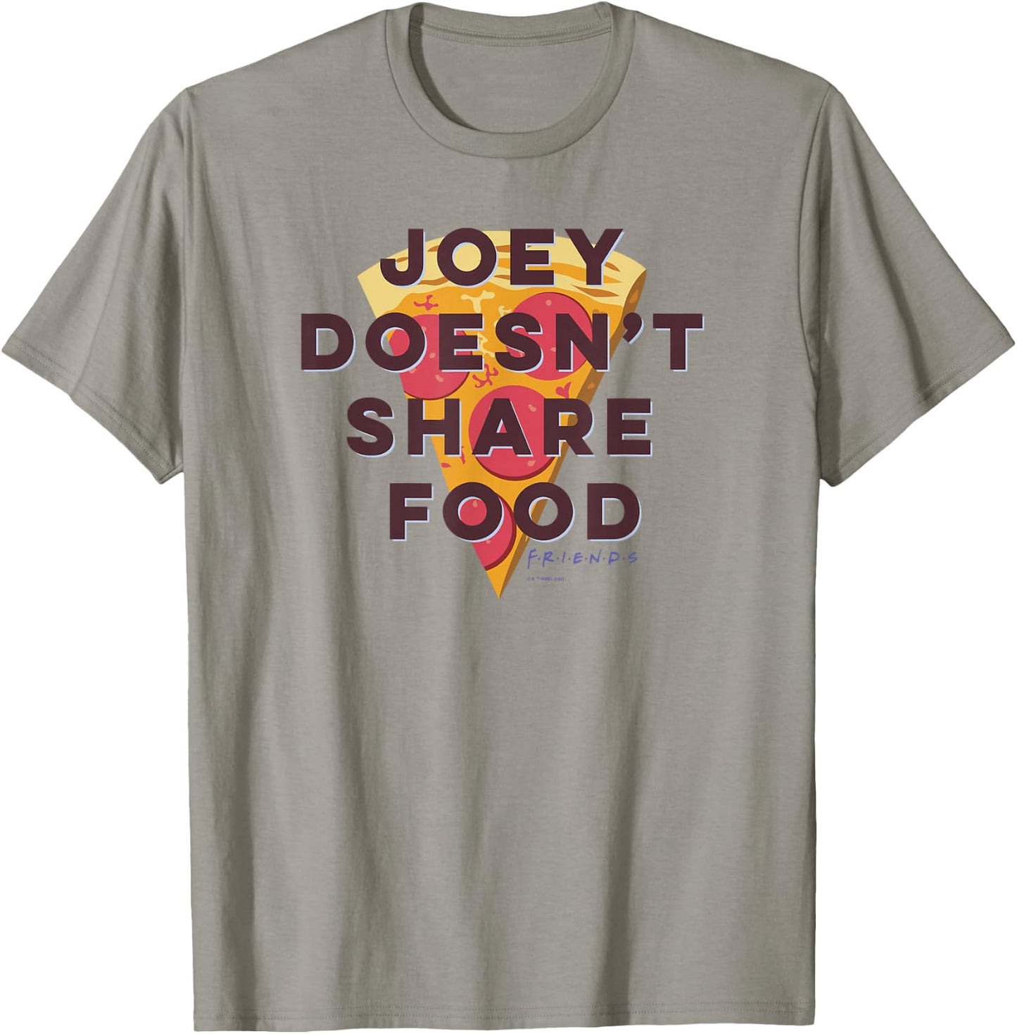 Friends Joey Doesn't Share Food Text Pizza T-Shirt - T-Shirt | Sand