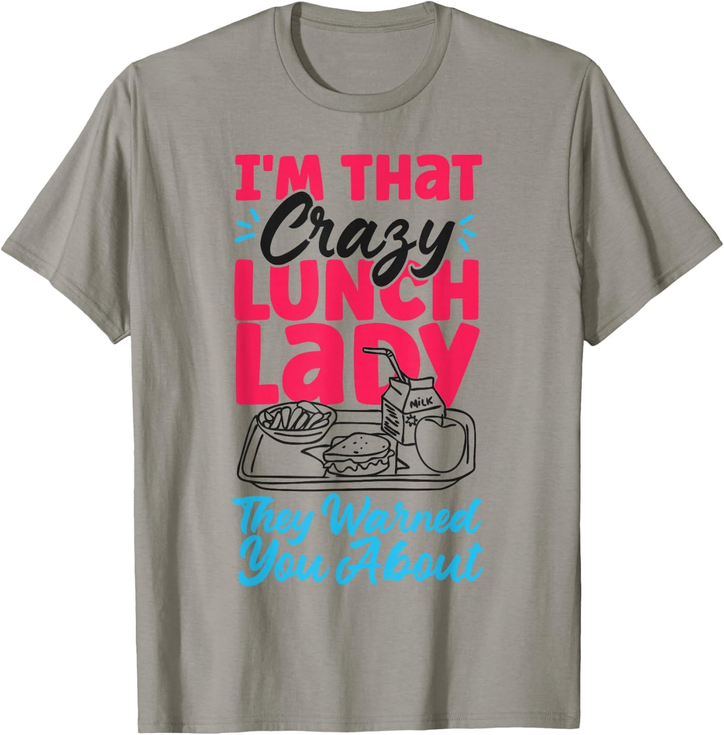 Lunch Lady I'm That Crazy Lunch Lady They Warned You About T-Shirt - T-Shirt | Sand