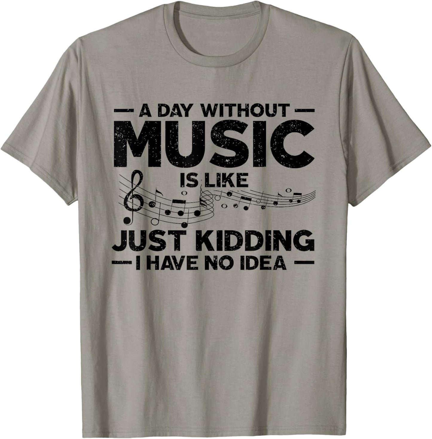 A day without music is like a joke, I have no idea T-Shirt - T-Shirt | Sand