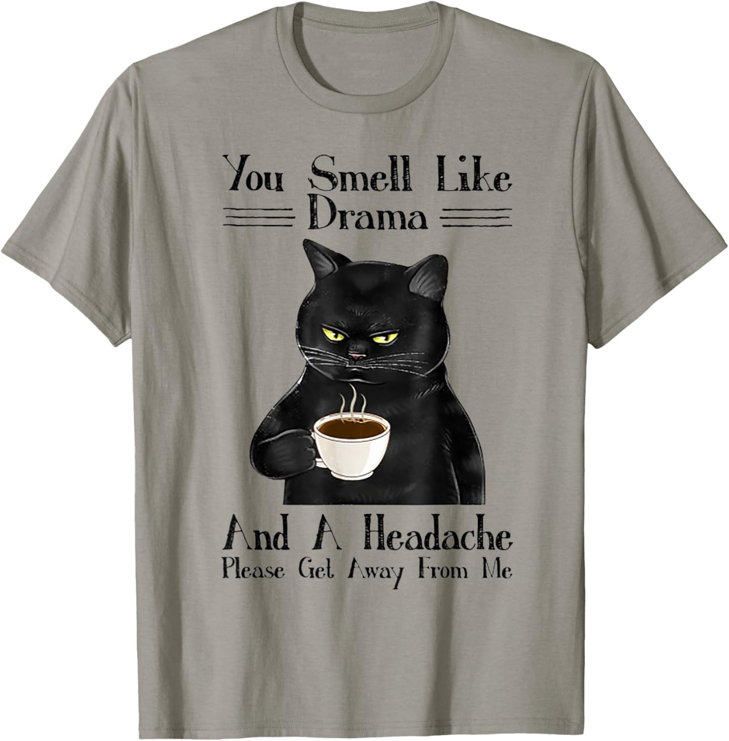 Cat You Smell Like Drama And A Headache Women T-Shirt - T-Shirt | Sand